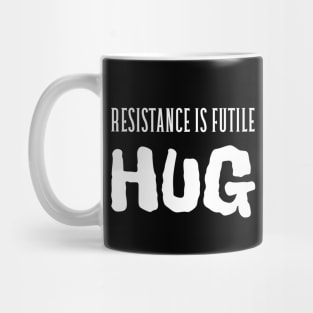 Resistance is futile, hug Mug